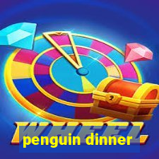 penguin dinner